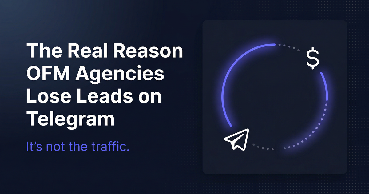 The Real Reason OFM Agencies Lose Leads on Telegram (It's Not the Traffic)